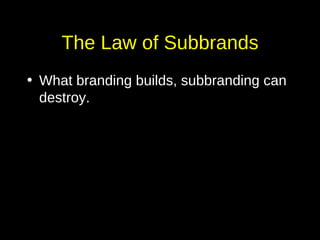 The Law of Subbrands What branding builds, subbranding can destroy.  