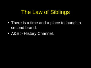 The Law of Siblings There is a time and a place to launch a second brand. A&E > History Channel. 