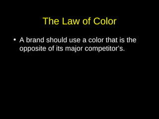 The Law of Color A brand should use a color that is the opposite of its major competitor’s. 