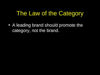 The Law of the Category A leading brand should promote the category, not the brand.  