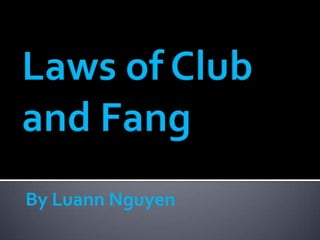 Laws of Club and Fang By Luann Nguyen 