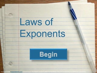 Laws of
                               Exponents


Copyright 2008 PresentationFx.com | Redistribution Prohibited | Image © 2008 Thomas Brian | This text section may be deleted for presentation .
 