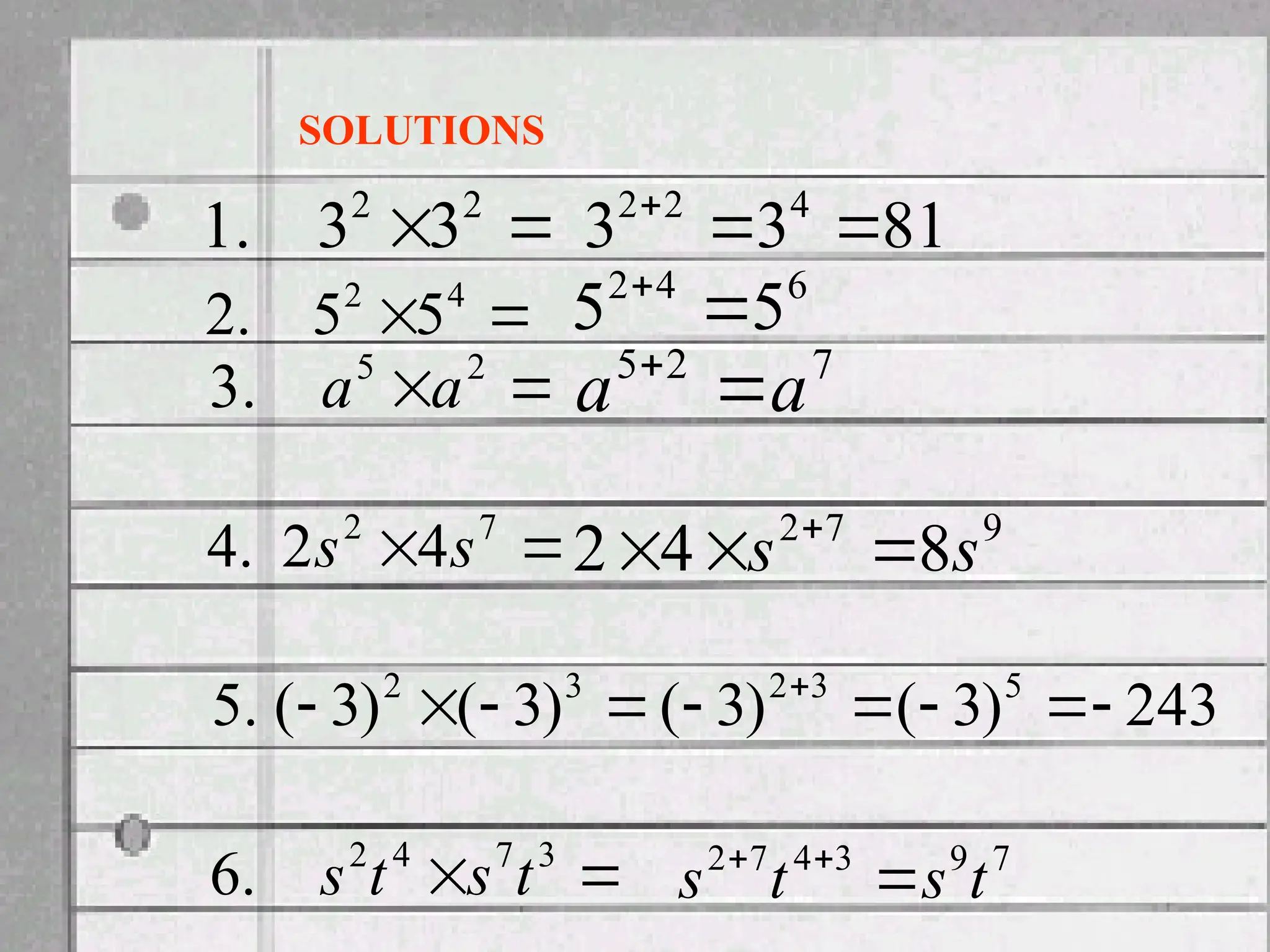 
 2
2
3
3
.
1

 4
2
5
5
.
2

 2
5
.
3 a
a

 7
2
4
2
.
4 s
s



 3
2
)
3
(
)
3
(
.
5

 3
7
4
2
.
6 t
s
t
s
81
3
3 4
2
2



7
2
5
a
a 

9
7
2
8
4
2 s
s 

 
SOLUTIONS
6
4
2
5
5 

243
)
3
(
)
3
( 5
3
2




 
7
9
3
4
7
2
t
s
t
s 


 