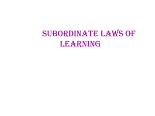 Subordinate Learning Laws of learning.pptx, Nursing Education,Fourth Year BSc Nurs | PPTX