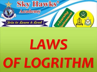 LAWS
OF LOGRITHM
 