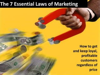 The 7 Essential Laws of Marketing How to get and keep loyal, profitable  customers regardless of price 