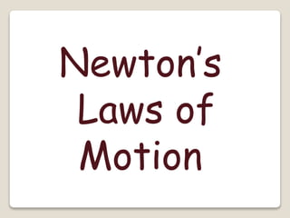 Newton’s
Laws of
Motion
 