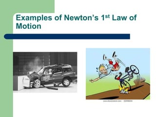 Examples of Newton’s 1st Law of
Motion
 