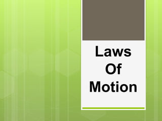 Laws
Of
Motion
 