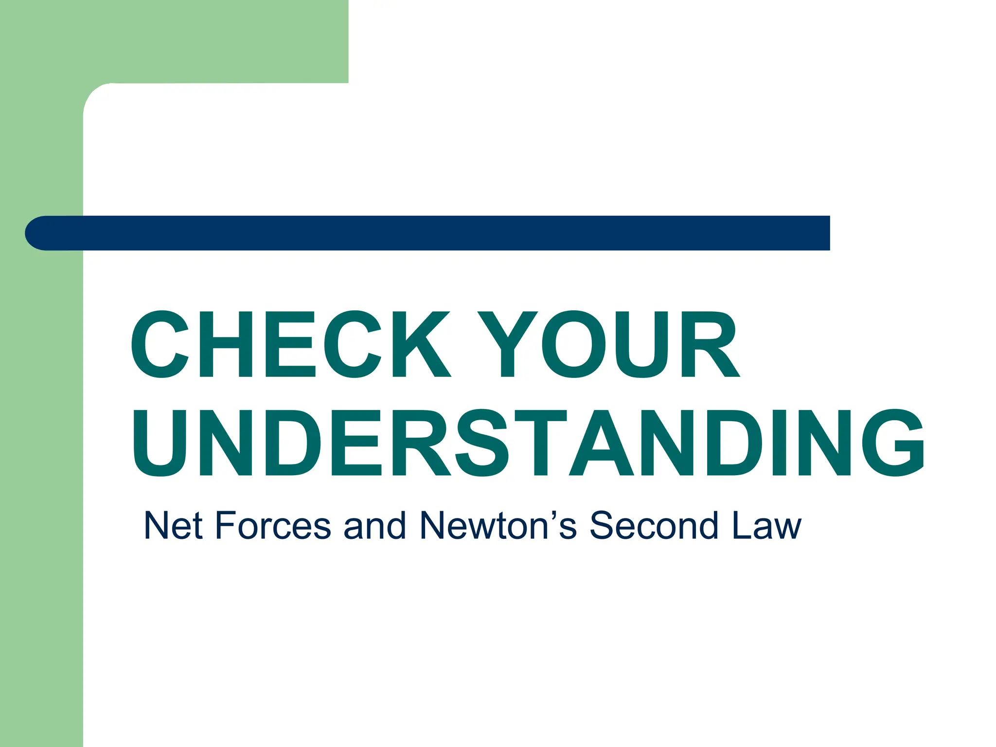 CHECK YOUR
UNDERSTANDING
Net Forces and Newton’s Second Law
 