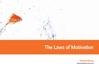 The Laws of Motivation

                  Richard Denny
              www.motivate-to-win.co.uk
 