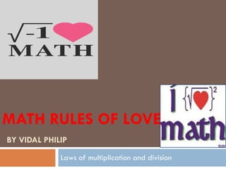 MATH RULES OF LOVE   BY VIDAL PHILIP Laws of multiplication and division  