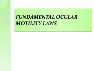 FUNDAMENTAL OCULAR
MOTILITY LAWS
 