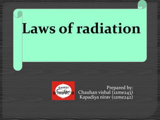 Prepared by:
Chauhan vishal (12me243)
Kapadiya nirav (12me242)
Laws of radiation
 