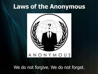 Laws of the Anonymous




We do not forgive. We do not forget.
 