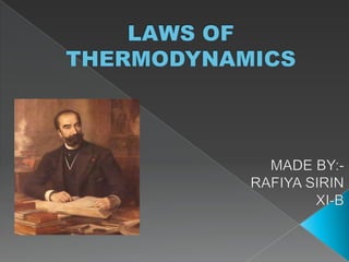 LAWS OF THERMODYNAMICS MADE BY:-                                  RAFIYA SIRIN                                 XI-B 