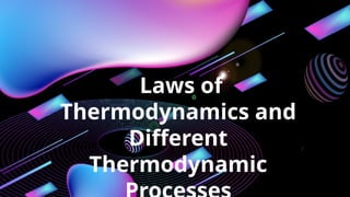 Laws of Thermodynamics and Different Thermodynamic Processes.pptx