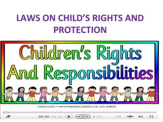 LAWS ON CHILD’S RIGHTS AND
PROTECTION
 