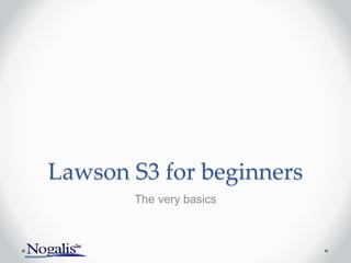 Lawson S3 for beginners
The very basics
 