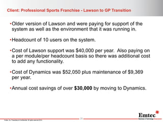 Emtec, Inc. Proprietary & Confidential. All rights reserved 2014. 
Client: Professional Sports Franchise - Lawson to GP Tr...