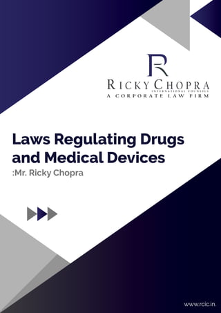 Laws Regulating Drugs
and Medical Devices
:Mr. Ricky Chopra
www.rcic.in.
 