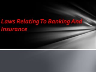 Laws RelatingTo Banking And
Insurance
 