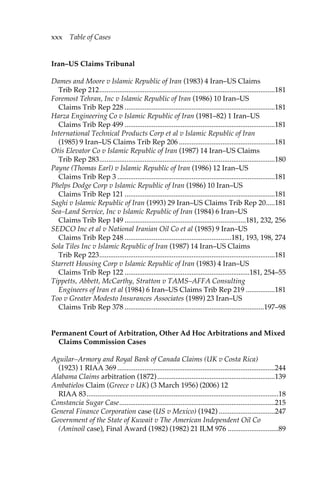 xxx Table of Cases 
Iran–US Claims Tribunal 
Dames and Moore v Islamic Republic of Iran (1983) 4 Iran–US Claims 
Trib Rep 212.................................................................................................181 
Foremost Tehran, Inc v Islamic Republic of Iran (1986) 10 Iran–US 
Claims Trib Rep 228 ...................................................................................181 
Harza Engineering Co v Islamic Republic of Iran (1981–82) 1 Iran–US 
Claims Trib Rep 499 ...................................................................................181 
International Technical Products Corp et al v Islamic Republic of Iran 
(1985) 9 Iran–US Claims Trib Rep 206 .....................................................181 
Otis Elevator Co v Islamic Republic of Iran (1987) 14 Iran–US Claims 
Trib Rep 283.................................................................................................180 
Payne (Thomas Earl) v Islamic Republic of Iran (1986) 12 Iran–US 
Claims Trib Rep 3 .......................................................................................181 
Phelps Dodge Corp v Islamic Republic of Iran (1986) 10 Iran–US 
Claims Trib Rep 121 ...................................................................................181 
Saghi v Islamic Republic of Iran (1993) 29 Iran–US Claims Trib Rep 20.....181 
Sea–Land Service, Inc v Islamic Republic of Iran (1984) 6 Iran–US 
Claims Trib Rep 149 ...................................................................181, 232, 256 
SEDCO Inc et al v National Iranian Oil Co et al (1985) 9 Iran–US 
Claims Trib Rep 248 ...........................................................181, 193, 198, 274 
Sola Tiles Inc v Islamic Republic of Iran (1987) 14 Iran–US Claims 
Trib Rep 223.................................................................................................181 
Starrett Housing Corp v Islamic Republic of Iran (1983) 4 Iran–US 
Claims Trib Rep 122 .....................................................................181, 254–55 
Tippetts, Abbett, McCarthy, Stratton v TAMS–AFFA Consulting 
Engineers of Iran et al (1984) 6 Iran–US Claims Trib Rep 219 ................181 
Too v Greater Modesto Insurances Associates (1989) 23 Iran–US 
Claims Trib Rep 378 .............................................................................197–98 
Permanent Court of Arbitration, Other Ad Hoc Arbitrations and Mixed 
Claims Commission Cases 
Aguilar–Armory and Royal Bank of Canada Claims (UK v Costa Rica) 
(1923) 1 RIAA 369 .......................................................................................244 
Alabama Claims arbitration (1872) .................................................................139 
Ambatielos Claim (Greece v UK) (3 March 1956) (2006) 12 
RIAA 83..........................................................................................................18 
Constancia Sugar Case......................................................................................215 
General Finance Corporation case (US v Mexico) (1942) ...............................247 
Government of the State of Kuwait v The American Independent Oil Co 
(Aminoil case), Final Award (1982) (1982) 21 ILM 976 ............................89 
 