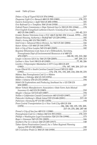 xxxii Table of Cases 
Dolan v City of Tigard 512 US 374 (1994) ......................................................217 
Duquesne Light Co v Barasch 488 US 299 (1989) ...................................178, 272 
Eastern Enterprises v Apfel 524 US 498 (1998)...............................................181 
Erie Railroad Co v Tompkins 304 US 64 (1938) ..............................................371 
Federal Power Commission v Hope Natural Gas Co 320 US 591 (1944) ........178 
First English Evangelical Lutheran Church v County of Los Angeles 
482 US 304 (1987) ..........................................................................181–82, 213 
Greater Boston Television Corp v FCC 444 F.2d 841 (DC Circuit, 1970) .....210 
Hawaii Housing Authority v Midkiff 467 US 229 (1994) ...............................182 
Hodel v Irving 481 US 704 (1987) ...................................................................176 
Intel Corp v Advanced Micro Devices, Inc 542 US 241 (2004) .......................166 
Kaiser Aetna v US 444 US 164 (1979).............................................................176 
Kelo v City of New London 545 US 469 (2005) ...............................................182 
Keystone Bituminous Coal Assn et al v DeBenedictis, Secretary, 
Pennsylvania Dept of Environmental Resources et al 480 US 
470 (1987) .......................................................................188–90, 195, 219, 280 
Lingle v Chevron USA Inc 544 US 528 (2005)................................187, 209, 213 
Lochner v New York 198 US 45 (1905)................................................77, 80, 206 
Loretto v Teleprompter Manhattan CATV Corp 458 US 419 
(1982) ......................................................................176, 187, 189, 209, 217–18 
Lucas (David H) v South Carolina Coastal Council 505 US 1003 
(1992) ..............................................174, 178, 191, 193, 209, 218, 258–59, 270 
Mahon. See Pennsylvania Coal Co v Mahon 
Matthews v Eldridge 424 US 319 (1976) .........................................................350 
Miller v Schoene 276 US 272 (1928) ................................................................194 
Mobil Oil Explorations and Producing Southeast Inc v US 534 US 
604 (2000) .....................................................................................................227 
Motor Vehicle Manufacturers Association v State Farm Auto Mutual 
Insurance Co 463 US 29 (1983)....................................................................210 
Mugler v Kansas 123 US 623 (1887) ...............................................................194 
Nollan v Californian Coastal Commission 483 US 825 (1987)........................217 
Palazzolo (Anthony) v Rhode Island 533 US 606 (2001)...........................217–18 
Patterson v Kentucky 97 US 501 (1878) ..........................................................194 
Penn Central Transportation Co v New York City 438 US 104 
(1978) ...................................................................186, 188, 190, 195, 199, 209, 
217–19, 270, 280, 287–88 
Pennel v City of San Jose 485 US 1 (1988).......................................................213 
Pennsylvania Coal Co v Mahon 260 US 393 (1922)................................170, 219 
Phillips v Washington Legal Foundation 524 US 156 (1998)..........................173 
Roper v Simmons 543 US 551 (2005)...............................................................166 
Southern Pac Co v Jensen 244 US 205 (1917)..................................................148 
Tahoe–Sierra Preservation Council, Inc v Tahoe Regional Planning 
Agency 535 US 302 (2002)...........................................................................190 
US v Carolene Prods Co 304 US 144 (1938)....................................................215 
 