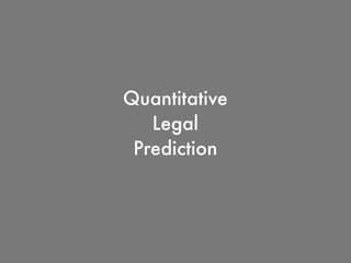 Quantitative
Legal
Prediction
 