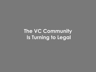 The VC Community
Is Turning to Legal
 