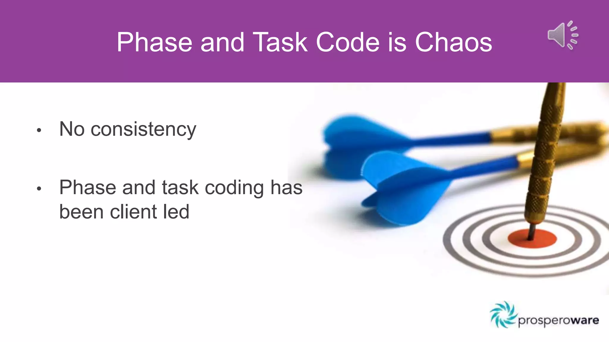 Phase and Task Code is Chaos
• No consistency
• Phase and task coding has
been client led
 