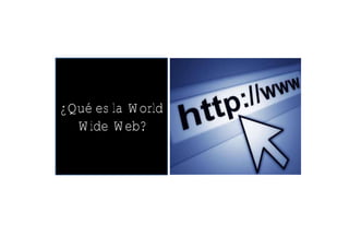 ¿Que es la World Wide Web?