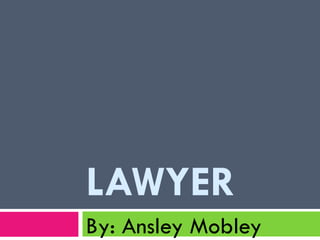 LAWYER By: Ansley Mobley  
