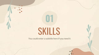 SKILLS
01
You could enter a subtitle here if you need it
 