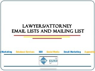 Lawyers/Attorney
Email Lists and Mailing List
n Marketing Database Services SEO Social Media Email Marketing Appending
 