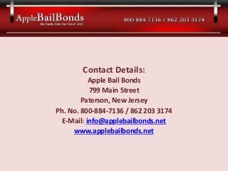 Contact Details:
Apple Bail Bonds
799 Main Street
Paterson, New Jersey
Ph. No. 800-884-7136 / 862 203 3174
E-Mail: info@ap...