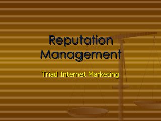 Triad Internet MarketingTriad Internet Marketing
ReputationReputation
ManagementManagement
 