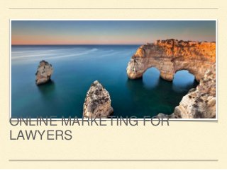 ONLINE MARKETING FOR
LAWYERS
 