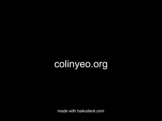colinyeo.org
made with haikudeck.com
 