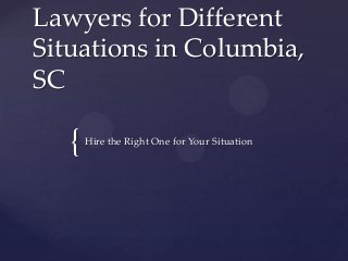 Lawyers for Different
Situations in Columbia,
SC

   {   Hire the Right One for Your Situation
 