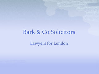 Bark & Co Solicitors
  Lawyers for London
 