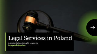 Legal Services in Poland
A presentation brought to you by
LawyersPoland.eu
 