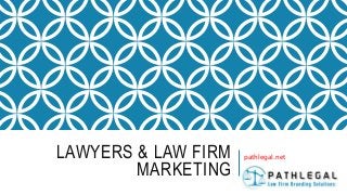 LAWYERS & LAW FIRM
MARKETING
pathlegal.net
 