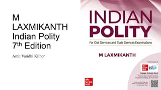 M
LAXMIKANTH
Indian Polity
7th Edition
Amit Varidhi Kilhor
 