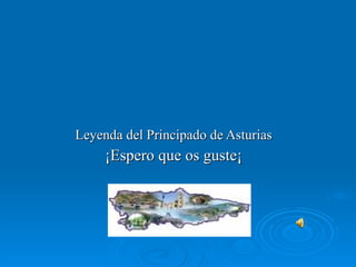 Leyenda del Principado de Asturias ¡Espero que os guste¡ 