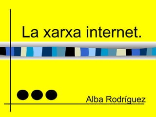 La xarxa internet. Alba Rodríguez 