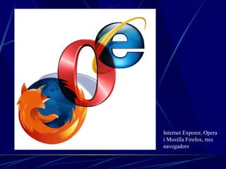 Internet Exporer, Opera i Mozilla Firefox, tres navegadors 