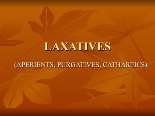 LAXATIVES (APERIENTS, PURGATIVES, CATHARTICS) 