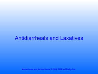 Antidiarrheals and Laxatives

Mosby items and derived items © 2005, 2002 by Mosby, Inc.

 