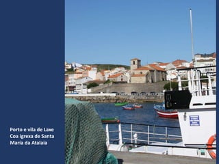 Porto e vila de Laxe
Coa igrexa de Santa
María da Atalaia
 